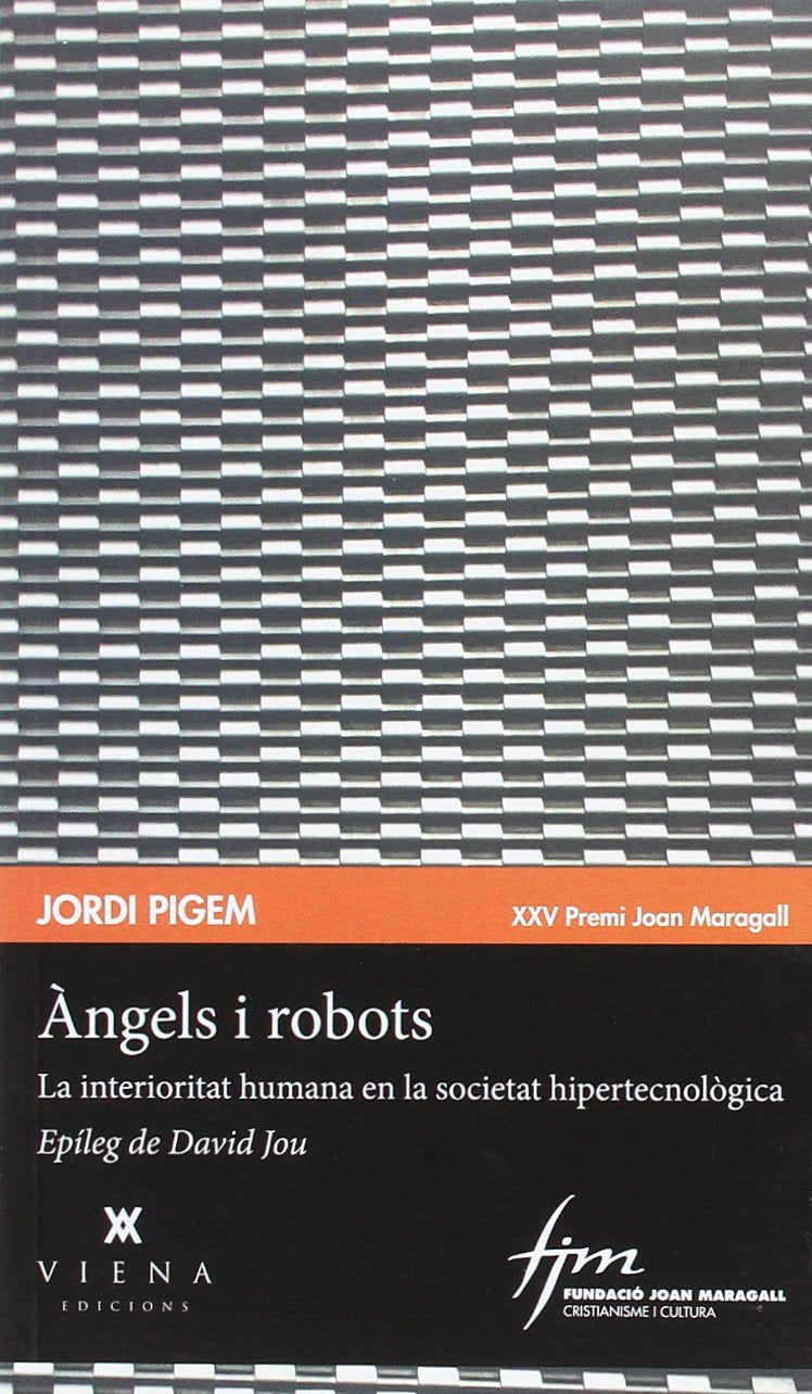 Àngels i robots : La interioritat humana en la societat hipertecnològica Social Sciences
