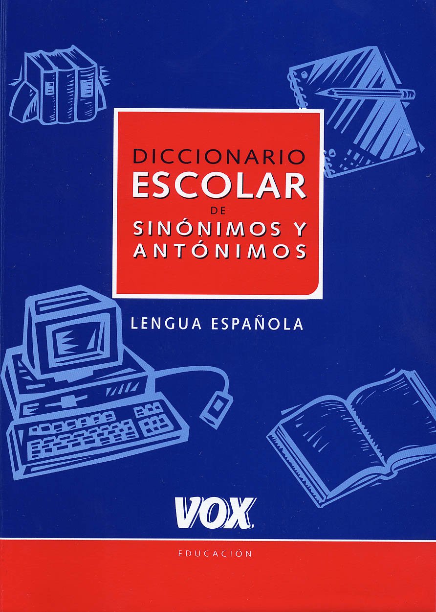 Diccionario Escolar de Sinónimos y Antónimos (VOX - Lengua Española - Diccionarios Escolares) General education