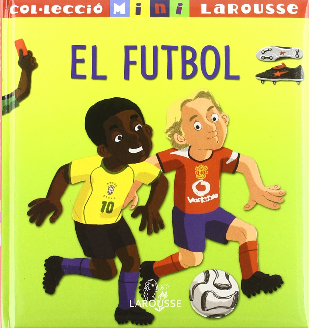 El Futbol/ Soccer (Larousse - Infantil / Juvenil - Catalán - A Partir De 5/6 Años - Col.Lecció Mini Larousse) book