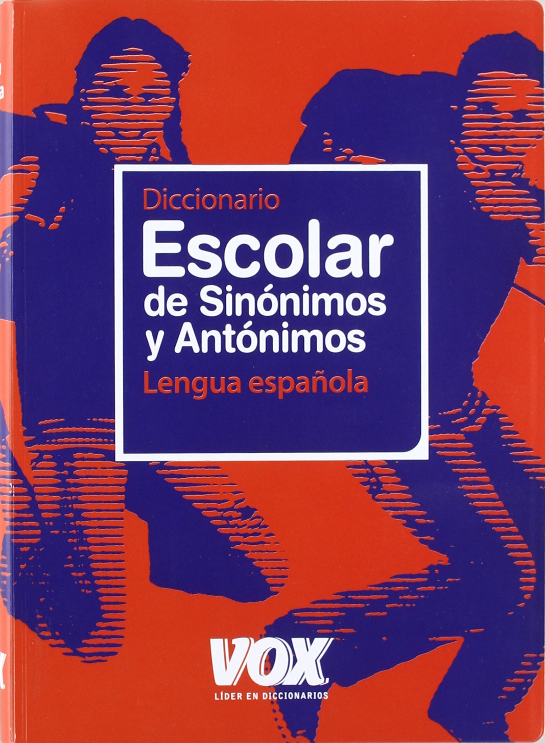 Diccionario escolar de sinónimos y antónimos: Diccionario escolar de Sinonimos y Ant (Vox - Lengua Española - Diccionarios Escolares) General education