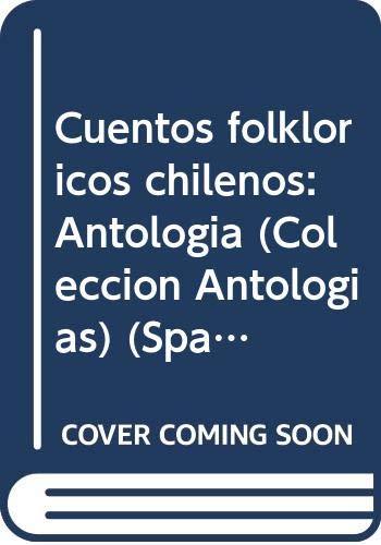 Cuentos folkloricos chilenos: Antologia (Coleccion Antologias) (Spanish Edition) Books
