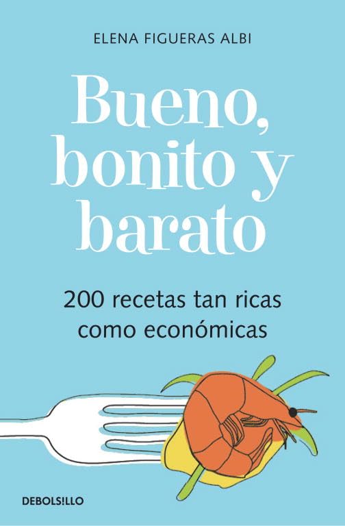 Bueno, bonito y barato : 200 recetas tan ricas como económicas Learning & Reference