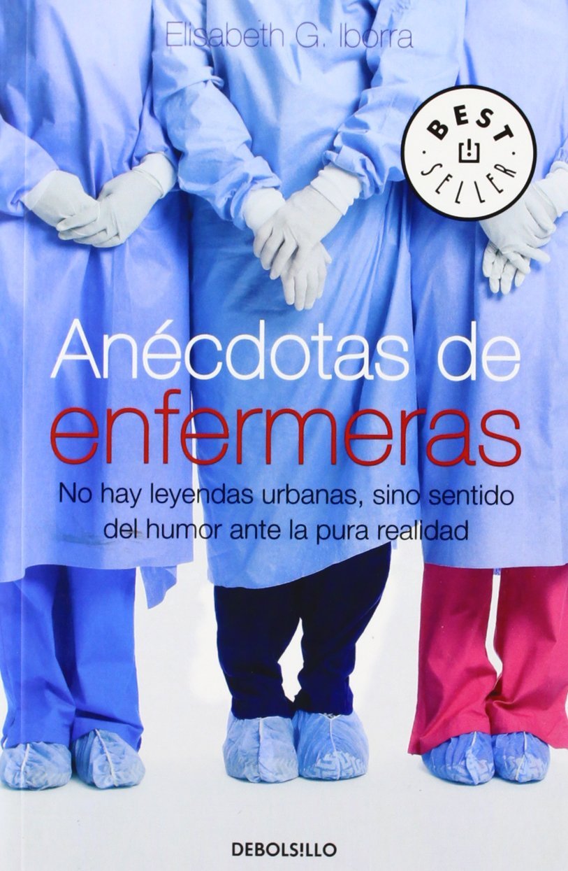 Anécdotas de enfermeras : no hay leyendas urbanas, sino sentido del humor ante la pura realidad Medicine
