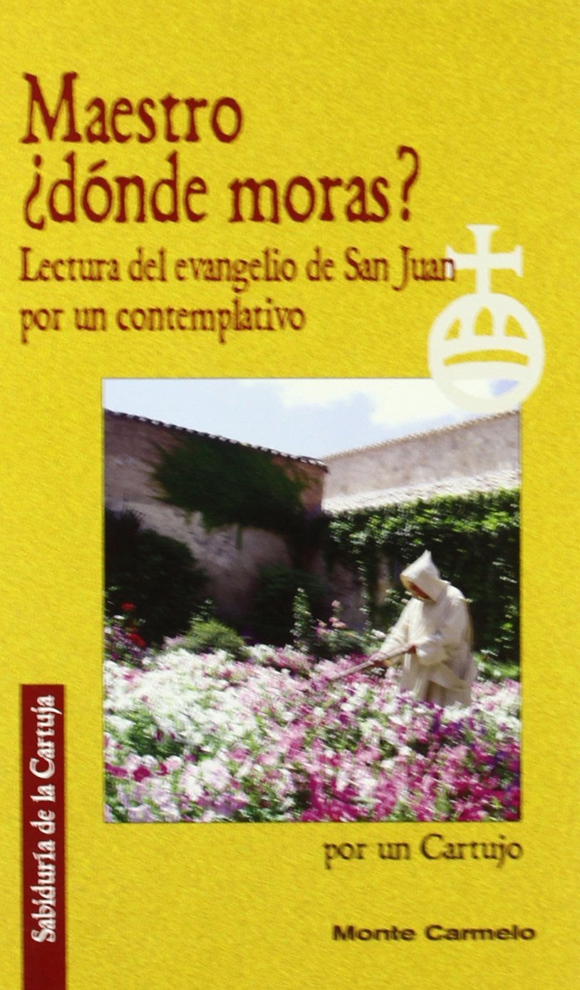 Maestro ¿dónde moras? : lectura del evangelio de San Juan por un contemplativo (Sabiduría de la Cartuja) Learning & Reference