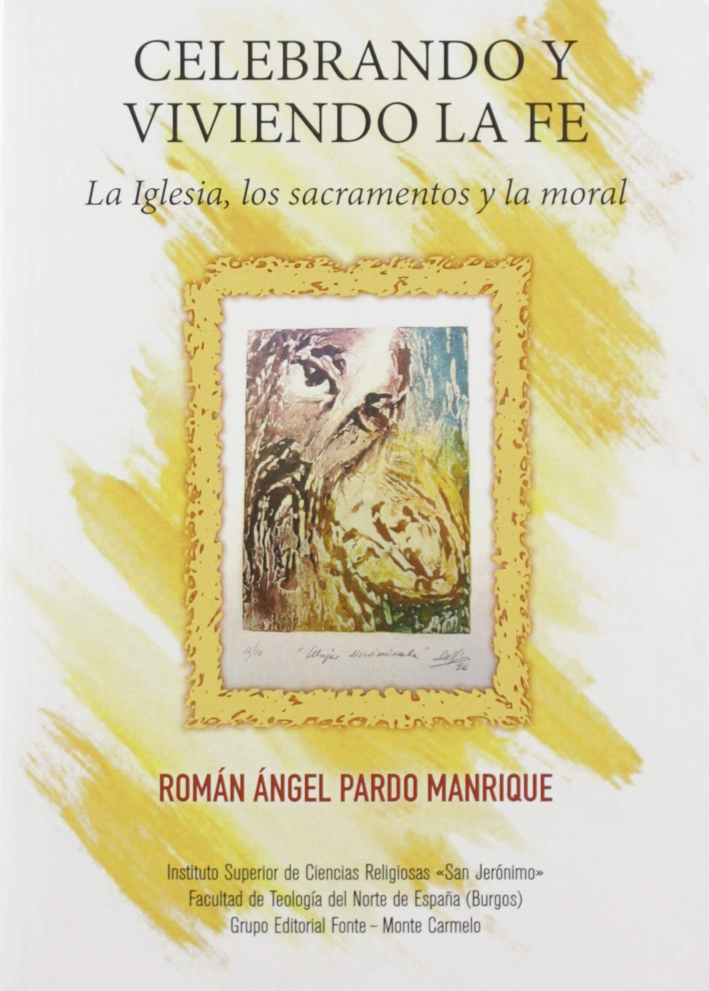 Celebrando y viviendo la fe : la Iglesia, los sacramentos y la moral book