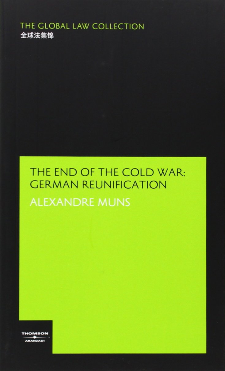 The end of the cold war : german reunification (The Global Law Collection) Law