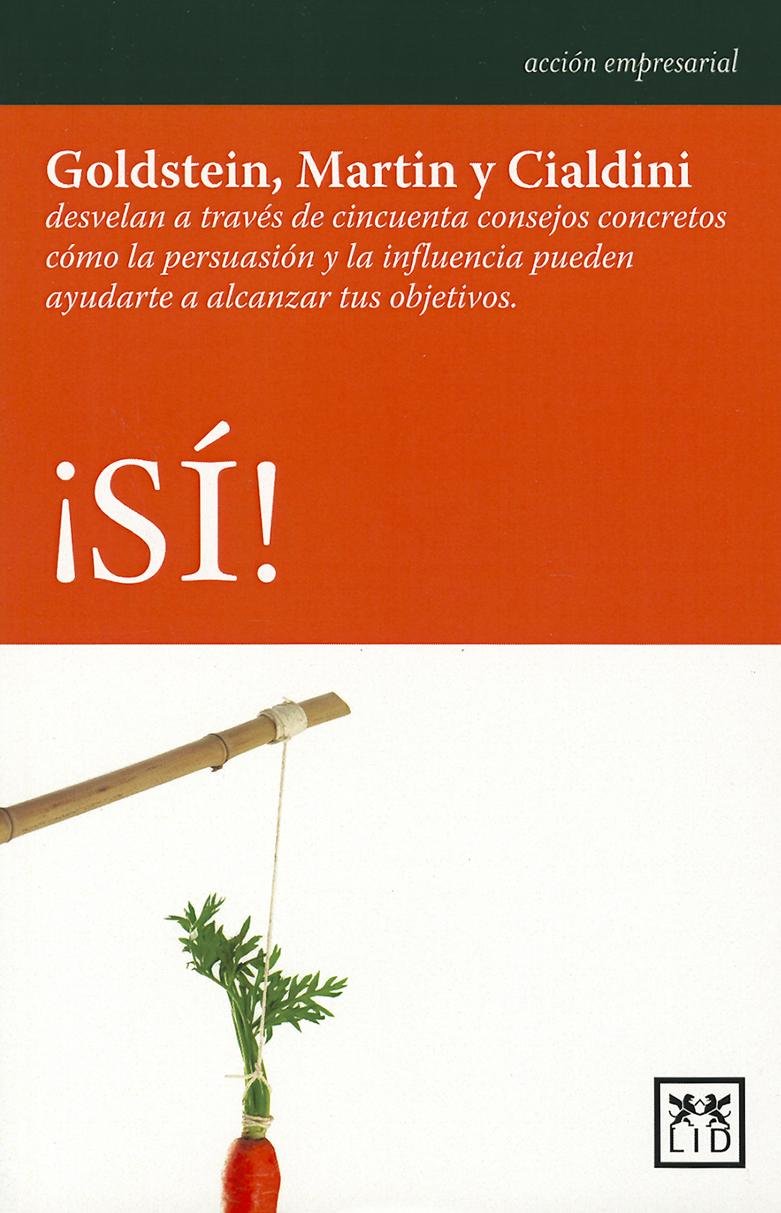 ¡sí!: Goldstein, Martin Y Cialdini Desvelan a Través de Cincuenta Consejos Concretos Cómo La Persuasión Y La Influencia Pued: Goldstein, Martin Y ... Alcanzar Tus Objetivos. (Acción Empresarial) Business, Finance & Career