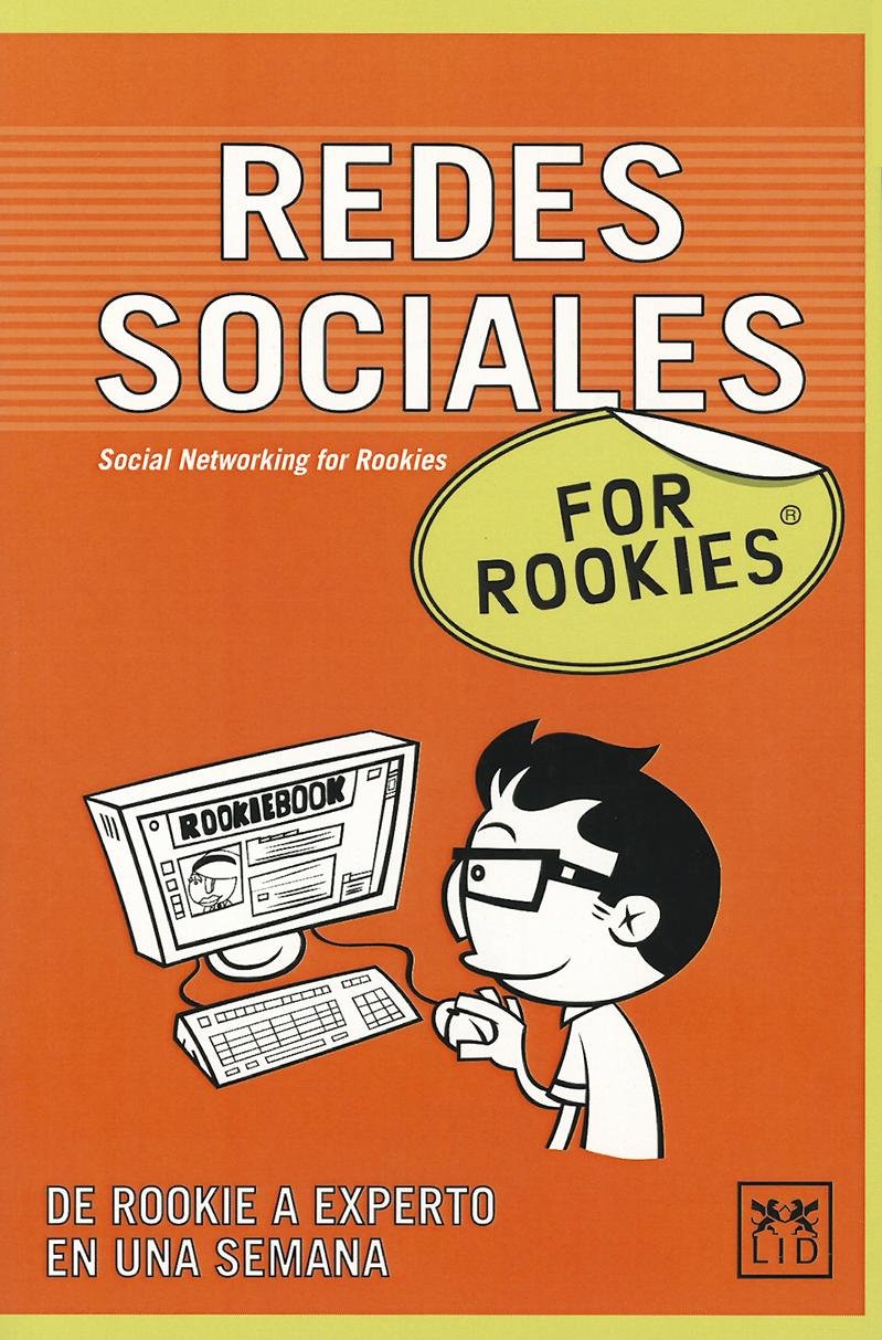 Redes Sociales for Rookies: Las Redes Sociales En La Red Son Mucho Más Que Un Sitio Donde Localizar a Tus Compañeros del Colegio, Se Trata de Un E: ... Tu Mejor Cara (E Incluso Tus Productos). Business, Finance & Career