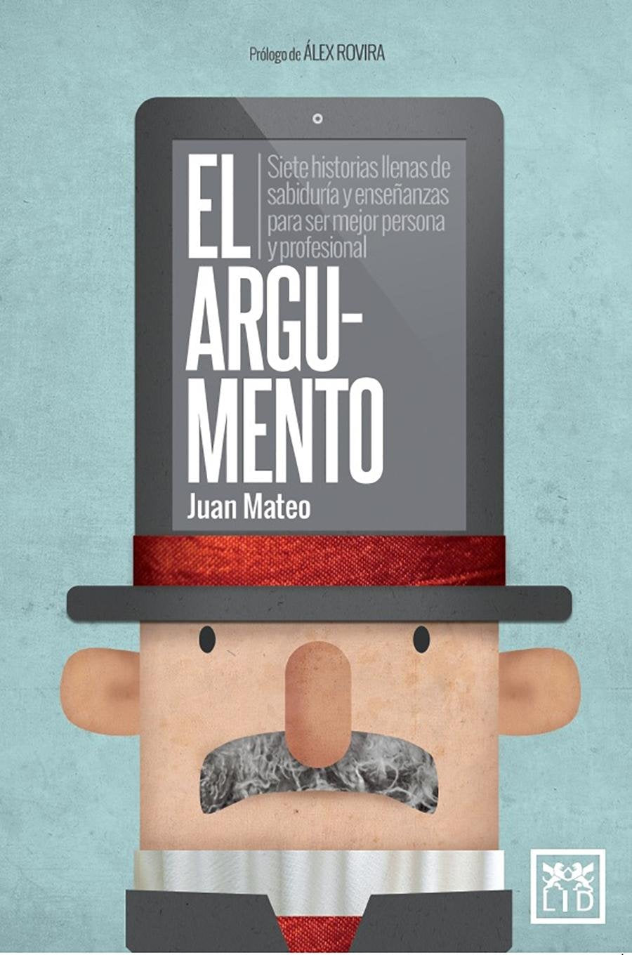 El Argumento / The Argument: Siete Historias Ilenas De Sabiduria Y Ensenanzas Para Ser Major Persona Y Profesional book
