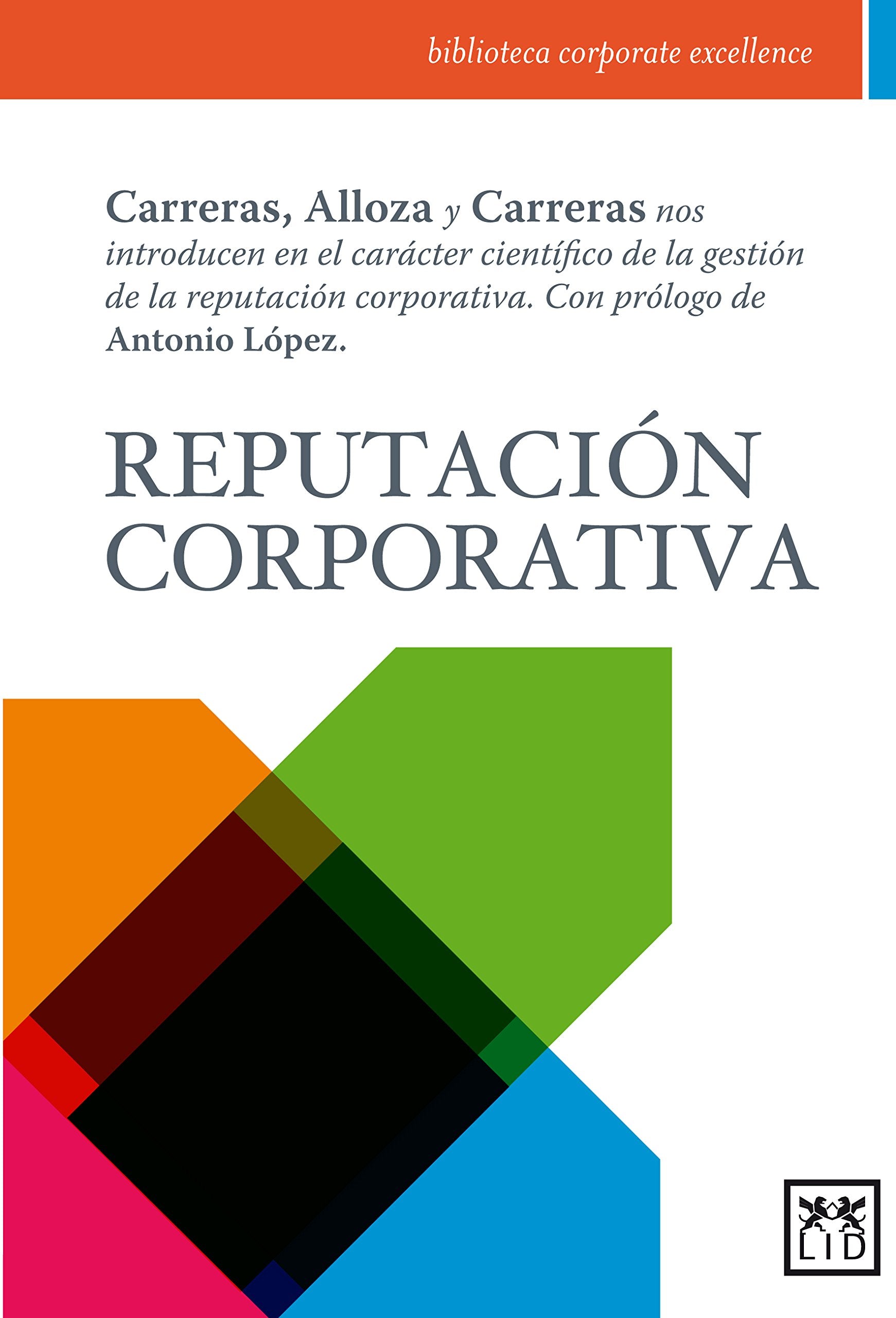 Reputación Corporativa: Carreras, Alloza Y Carreras Nos Introducen En El Carácter Científico de la Gestión de la Reputación Corporativa. (biblioteca corporate excellence) Business, Finance & Career