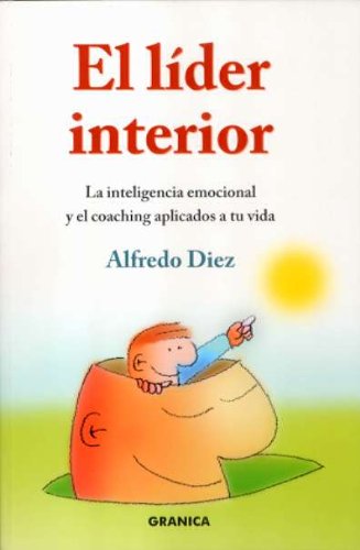 El líder interior : la inteligencia emocional y el coaching aplicados a tu vida Learning & Reference
