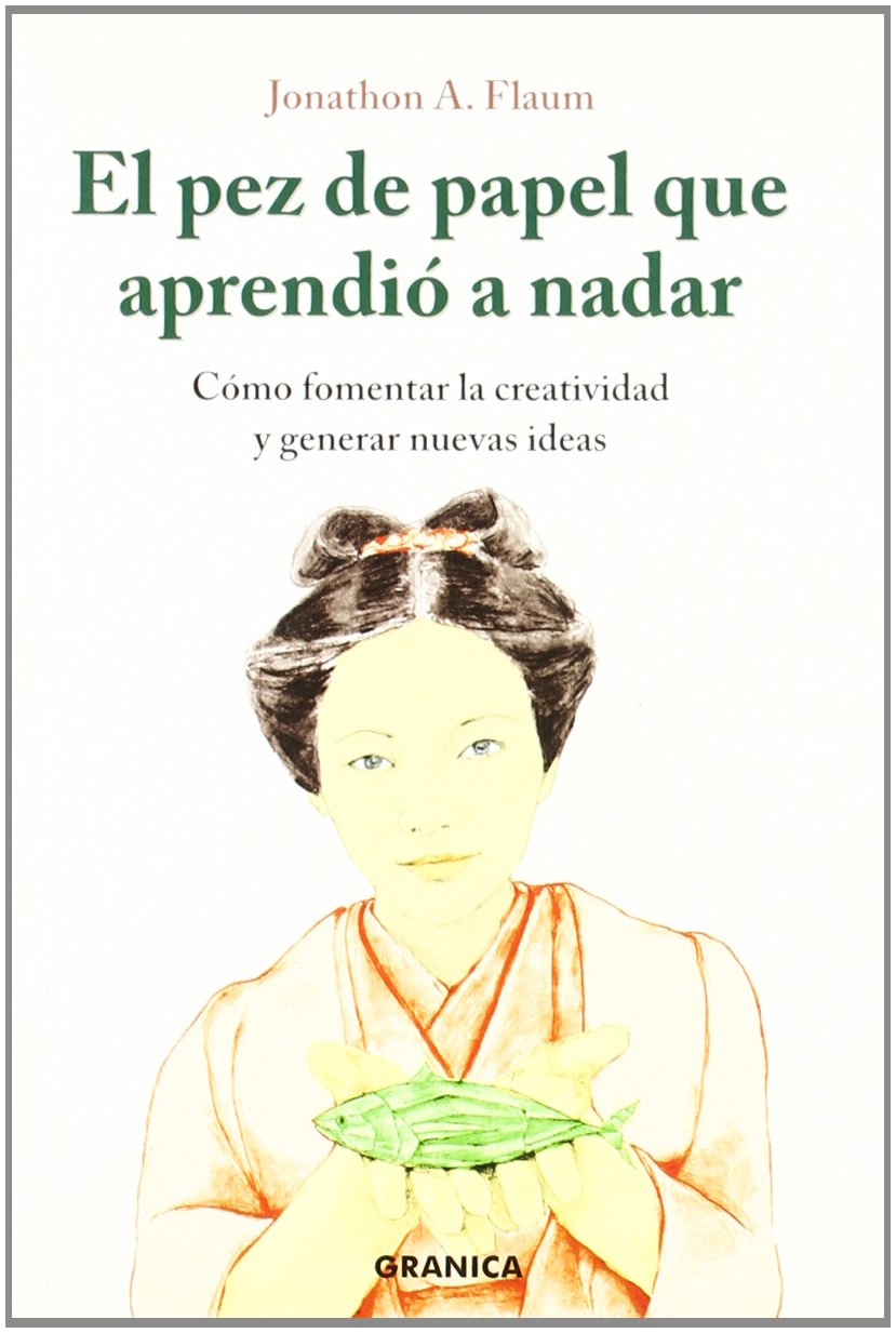 El pez de papel que aprendió a nadar : cómo fomentar la creatividad y generar nuevas ideas book