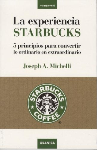 La experiencia Starbucks : 5 principios para convertir lo ordinario en extraordinario Learning & Reference