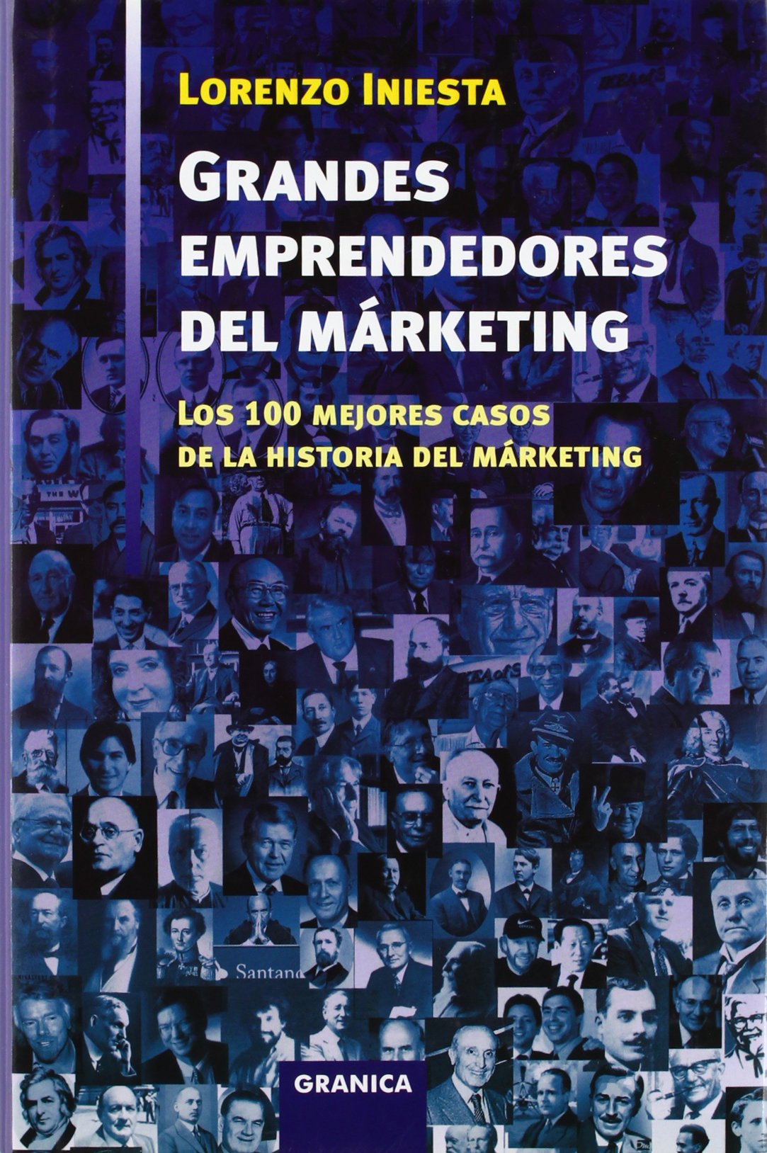 Grandes emprendedores del márketing : los 100 mejores casos de la historia del márketing Business, Finance & Career