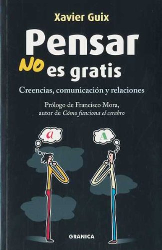 Pensar no es gratis : creencias, comunicación y relaciones book
