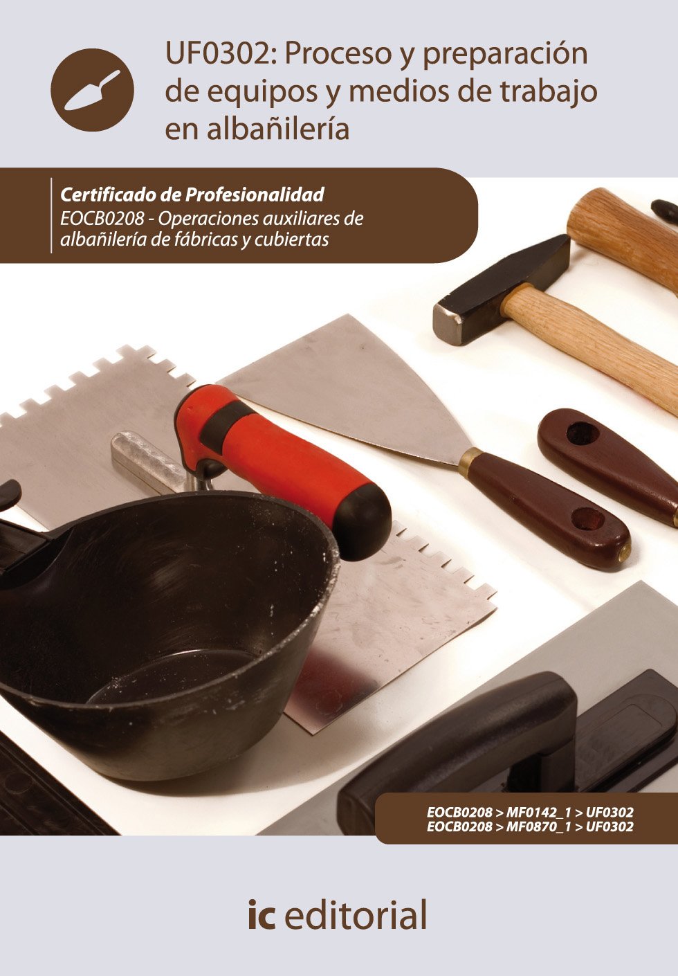 Proceso y preparación de equipos y medios de trabajo en albañilería : operaciones auxiliares de albañilería de fábricas y cubiertas Business & Technology