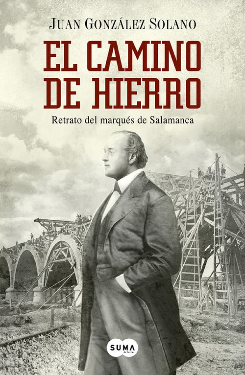 El camino de hierro : retrato del marqués de Salamanca Historical Fiction