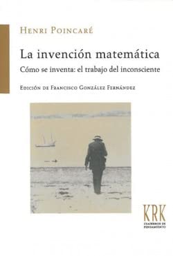 La invención matemática: Cómo se inventa: el trabajo del inconsciente book