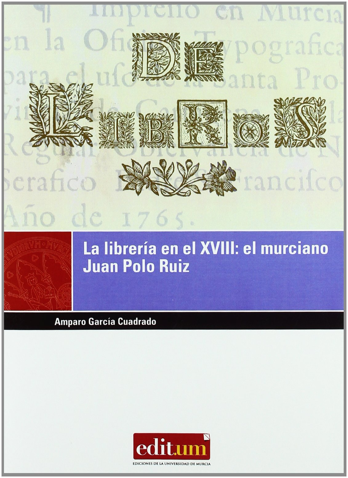 La librería en el siglo XVIII : el muricano Juan Polo Ruiz: El murciano Juan Polo Ruiz (Editum Fuentes, Band 3) Novels & Short Stories