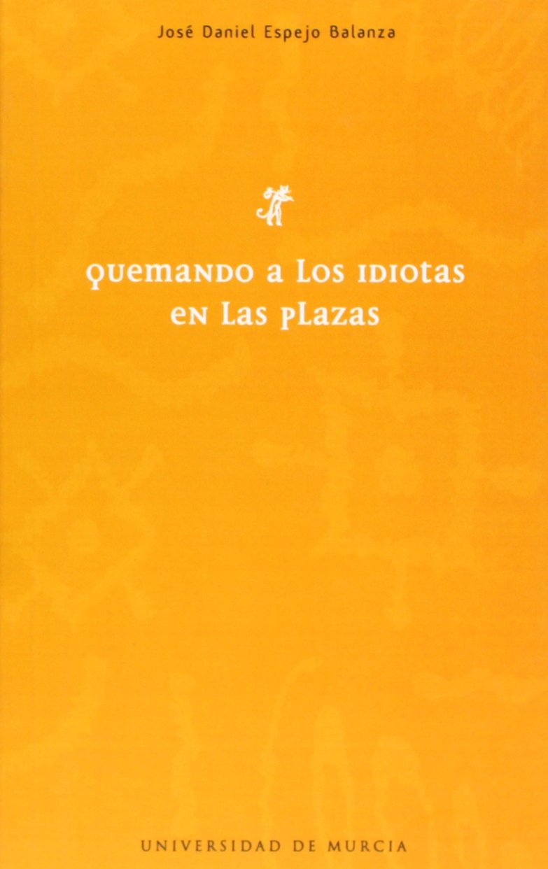 Quemando a los Idiotas en las Plazas (Aula de poesía, Band 13) Poetry