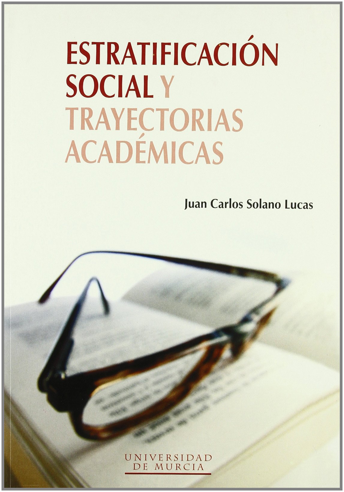 Estratificación social y trayectorias académicas: Un análisis longitudinal del acceso, éxito y consumo de tiempo de las carreras de ciclo largo de la universidad de murcia Study Guides