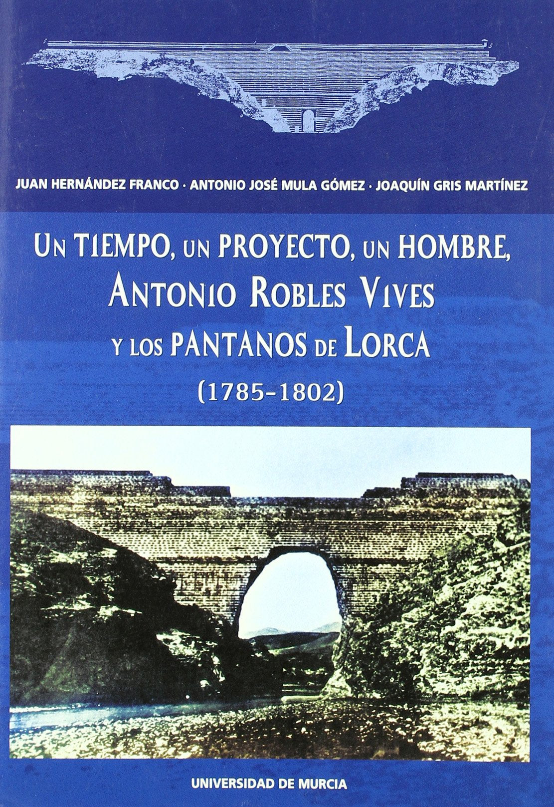 Un tiempo, un proyecto, un hombre, Antonio Robles Vives y los pantanos de Lorca (1785-1802) Social Sciences