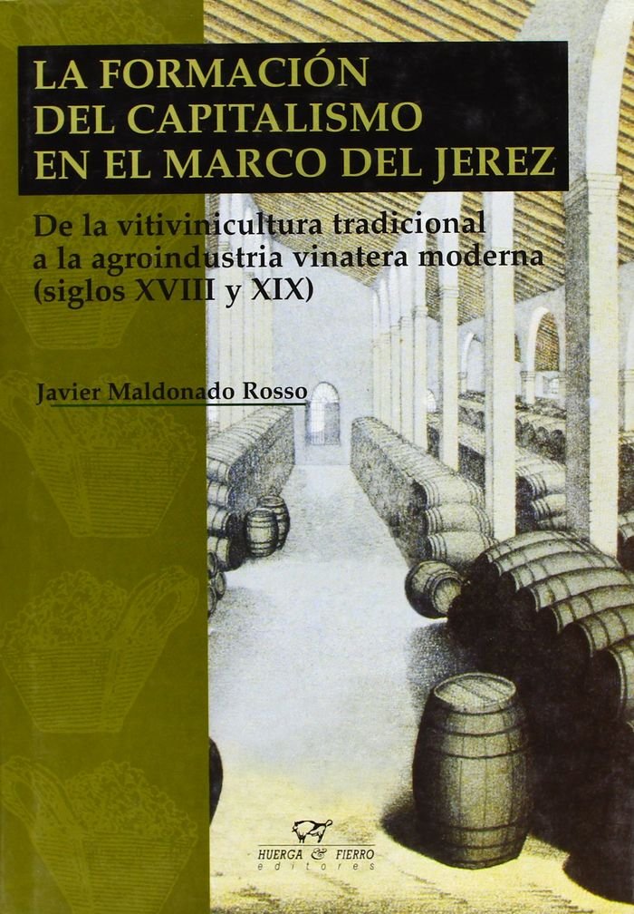 La Formacion del Capitalismo En El Marco del Jerez: de La Vitivinicultura Tradicional a la Agroindustria Vinatera Moderna, Siglos XVIII y XIX book