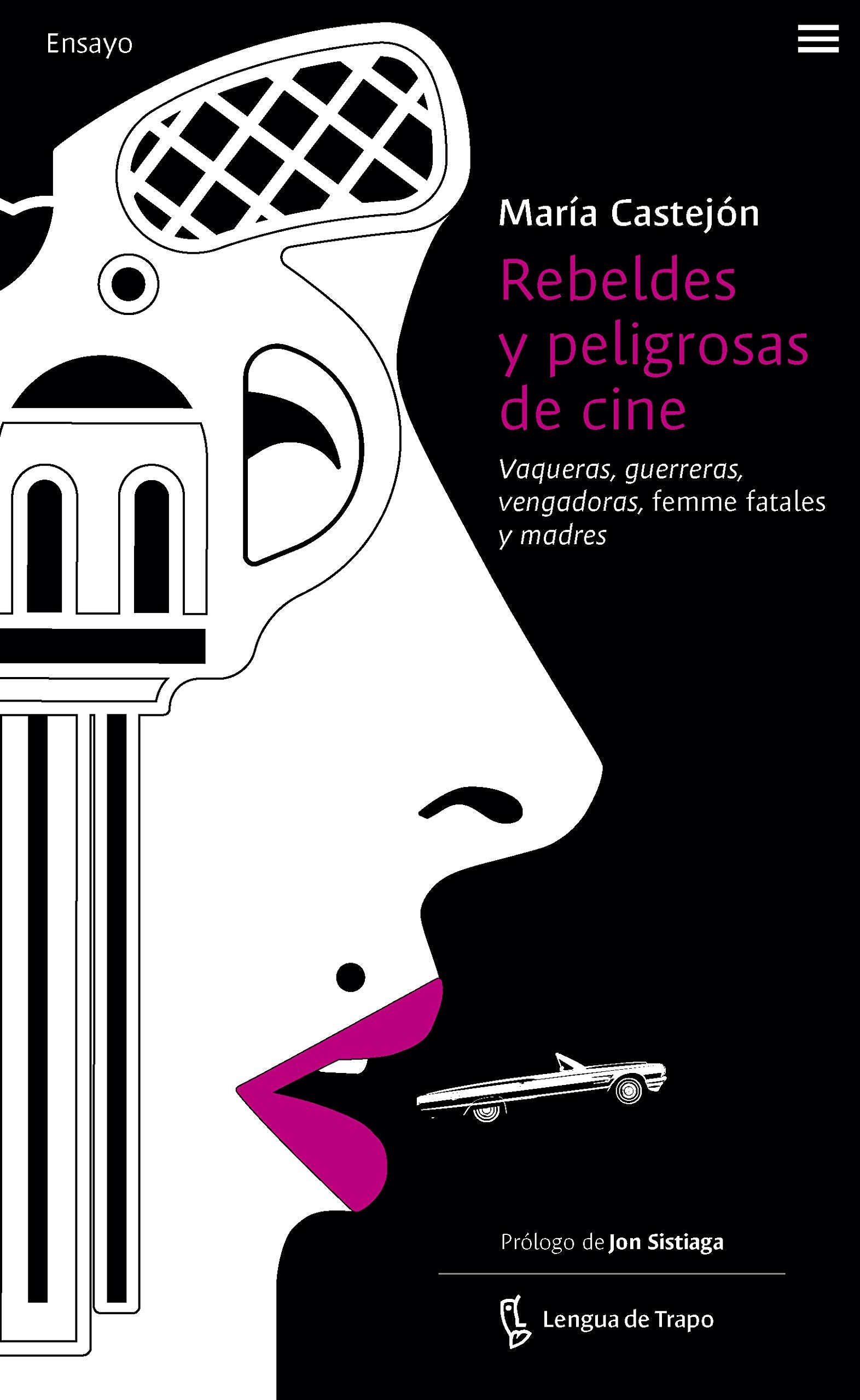 Rebeldes y peligrosas de cine : vaqueras, guerreras, vengadoras, femme fatales y madres Books