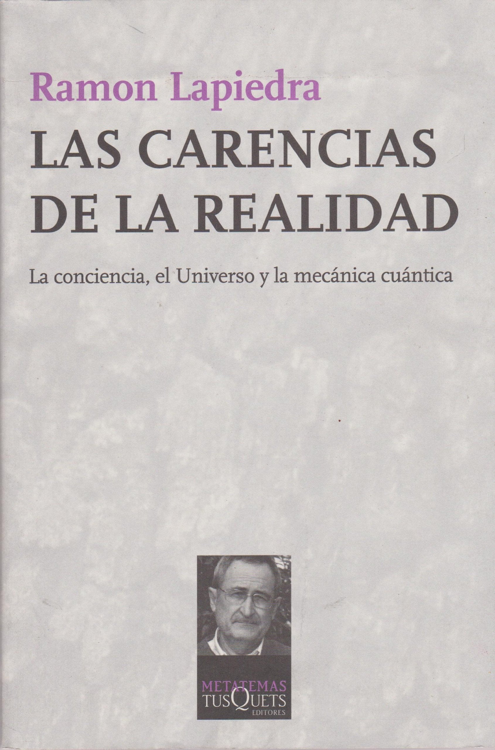 Las carencias de la realidad : la conciencia, el universo y la mecánica cuántica Learning & Reference