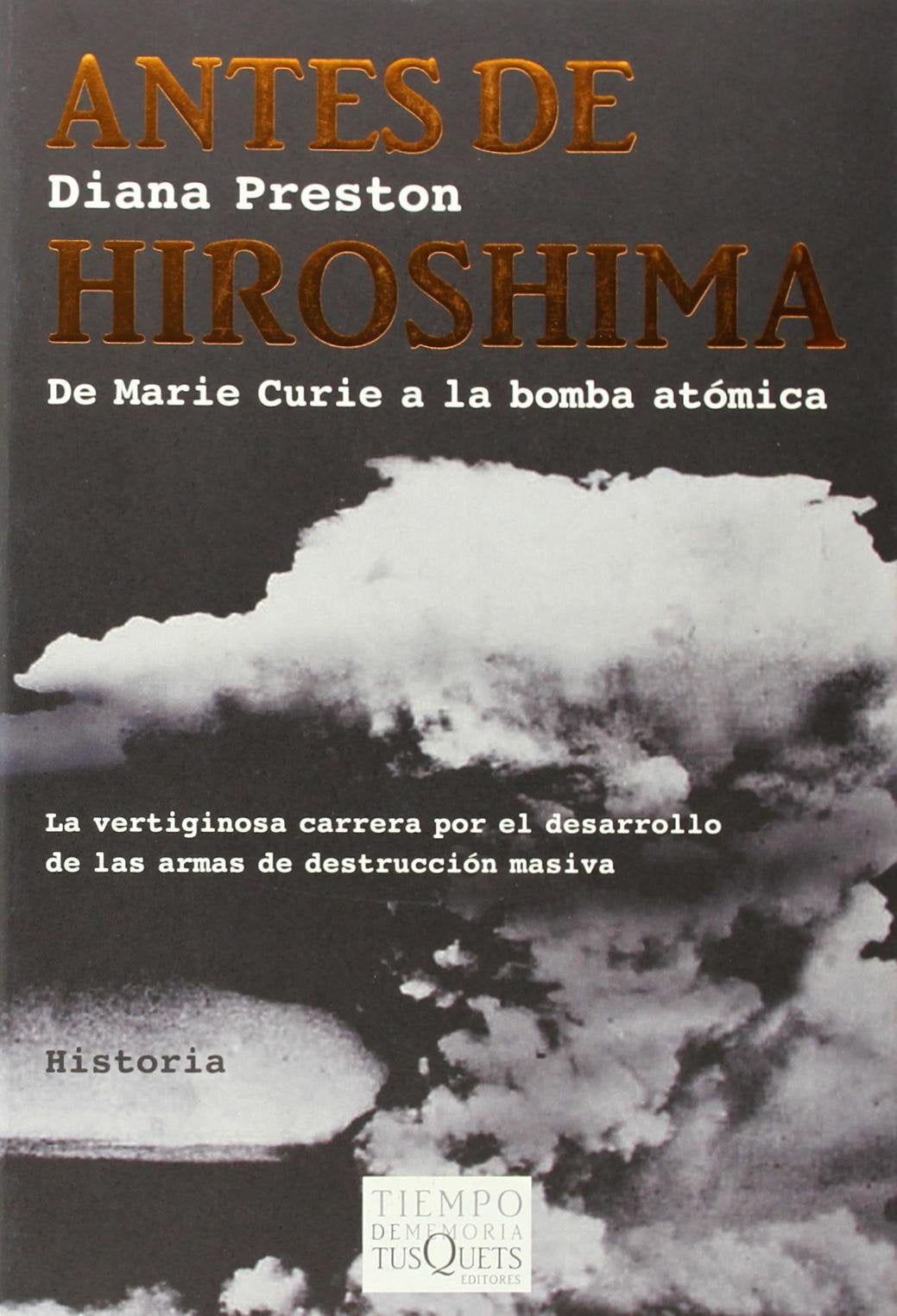 Antes de Hiroshima : de Marie Curie a la bomba atómica (Tiempo de Memoria, Band 67) Social Sciences