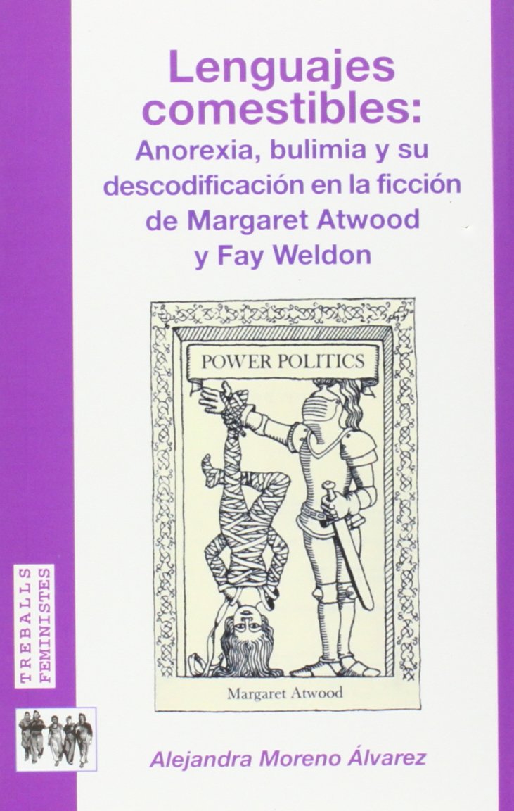 Lenguajes comestibles: anorexia, bulimia y su descodificación en la ficción de Margaret Atwood y Fay Weldon (Treballs feministes, Band 8) Books