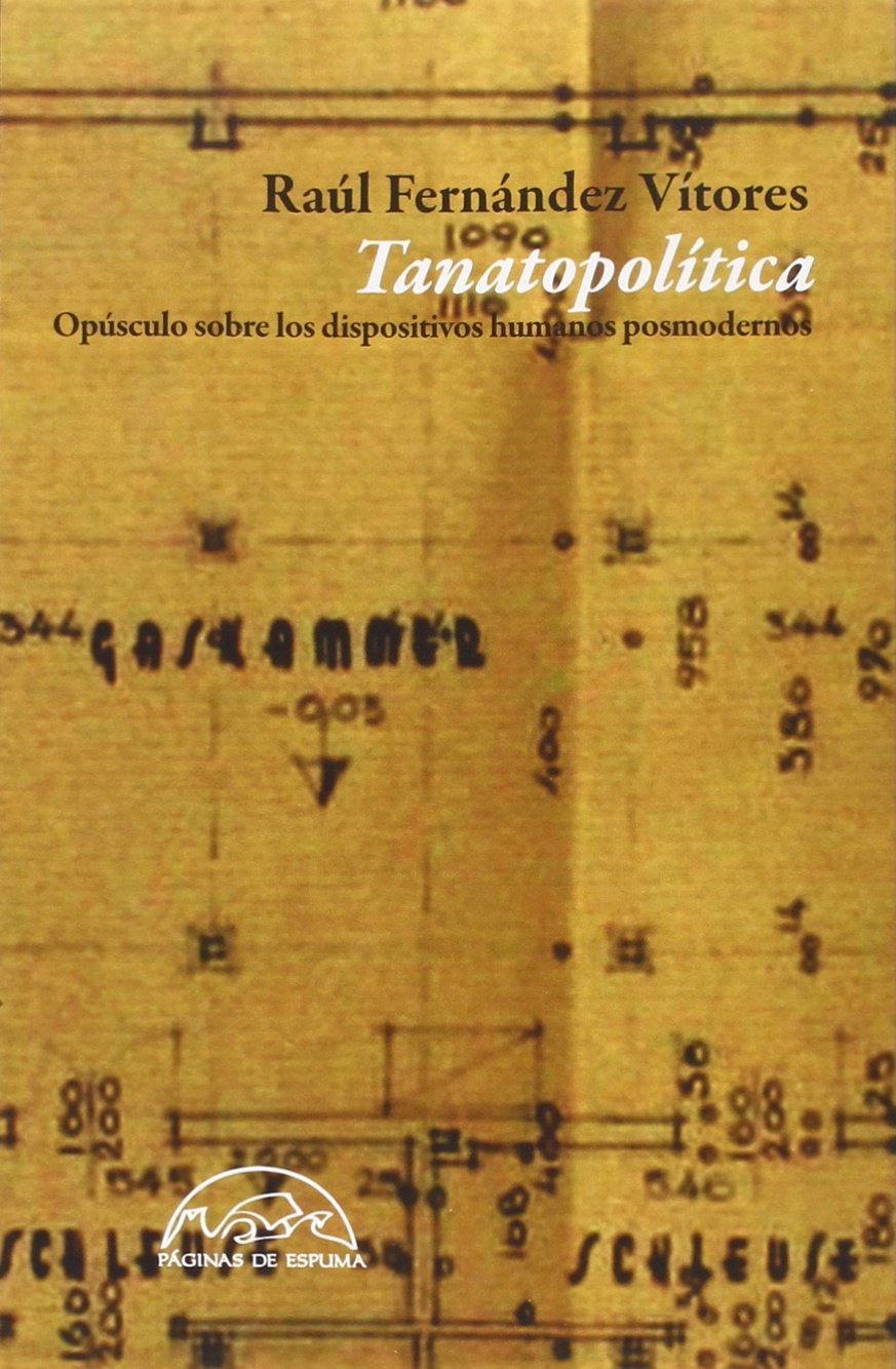 Tanatopolítica : opúsculo sobre los dispositivos humanos posmodernos Philosophy
