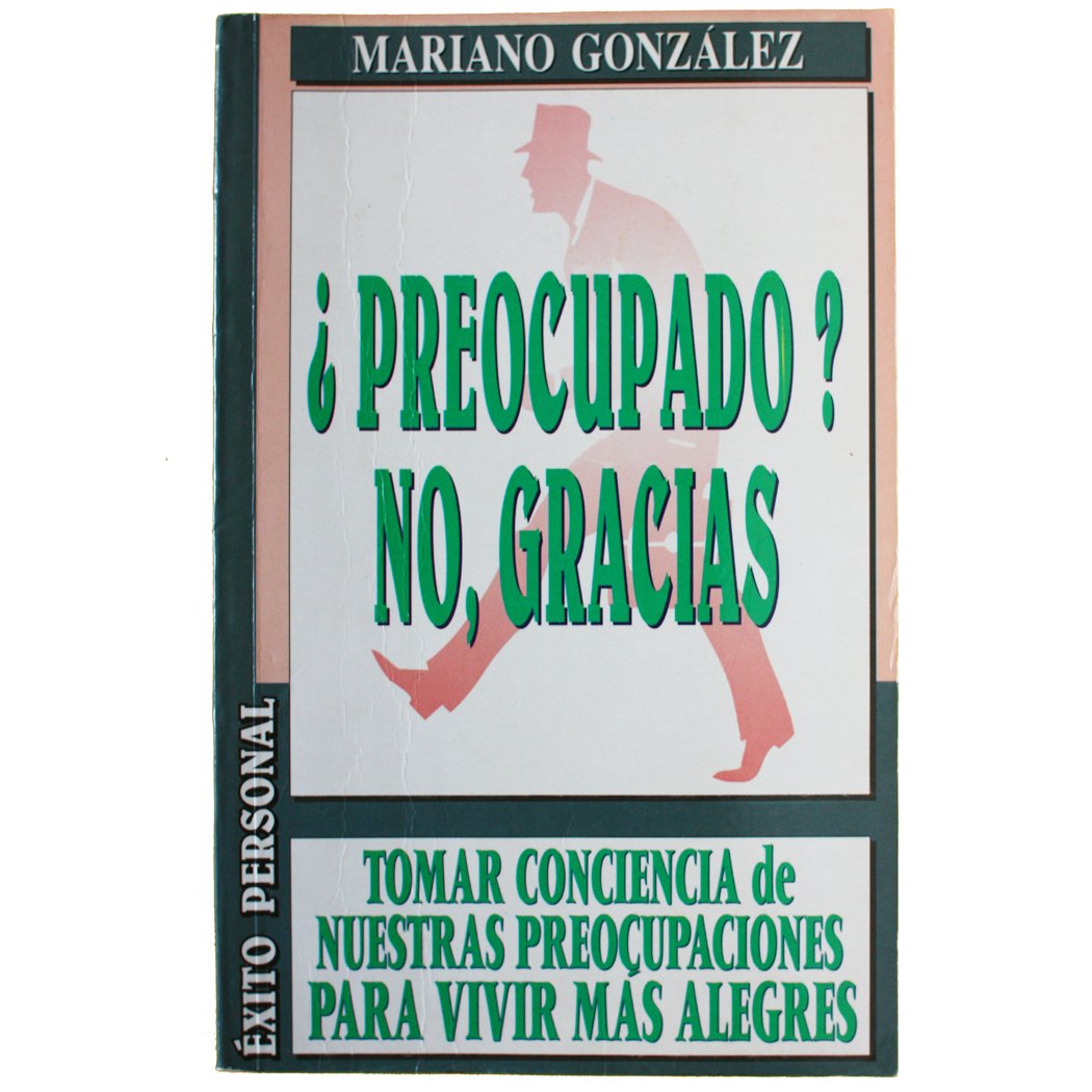 Preocupado No, Gracias: Tomar Conciencia De Las Preocupaciones Para Vivir Mas Alegres Psychology