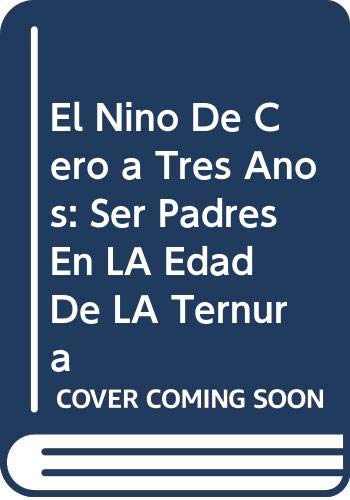 El Nino De Cero a Tres Anos: Ser Padres En LA Edad De LA Ternura Parents & Children