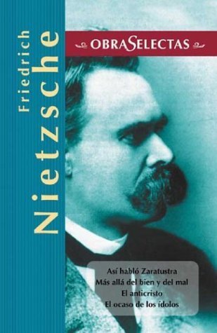 Asi Hablo Zaratustra , Mas Alla Del Bien Y El Mal, El Anticristo, El Ocaso De Los Idolos / Thus Spoke Zaratustra, Beyond Good and Evil, The ... of the Idols (Obra Selectas / Selected Works) Philosophy