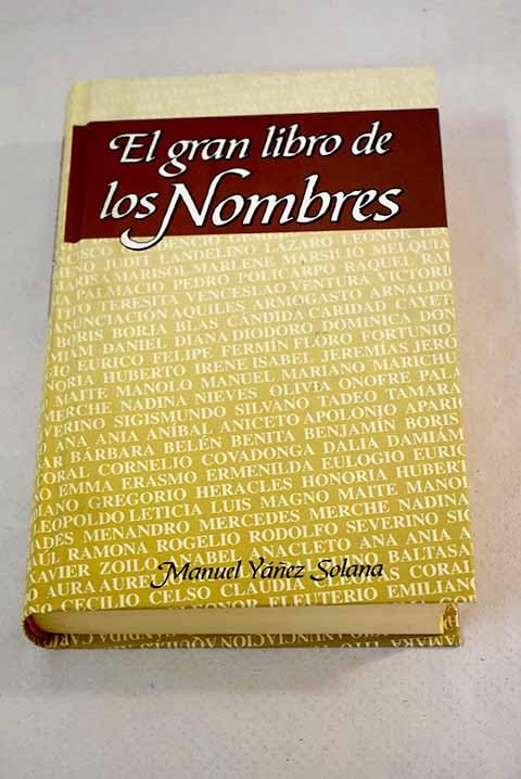 El gran libro de los nombres: (con una breve biografía de todos los santos y los personajes más famosos correspondientes a cada nombre) book