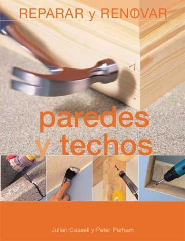 Paredes Y Techos : Reparaciones Y Renovaciones / Walls & Ceilings / : Repairs & Renovations (Reparar Y Renovar Series / Repair and Renovate Series) Hobbies & Crafts