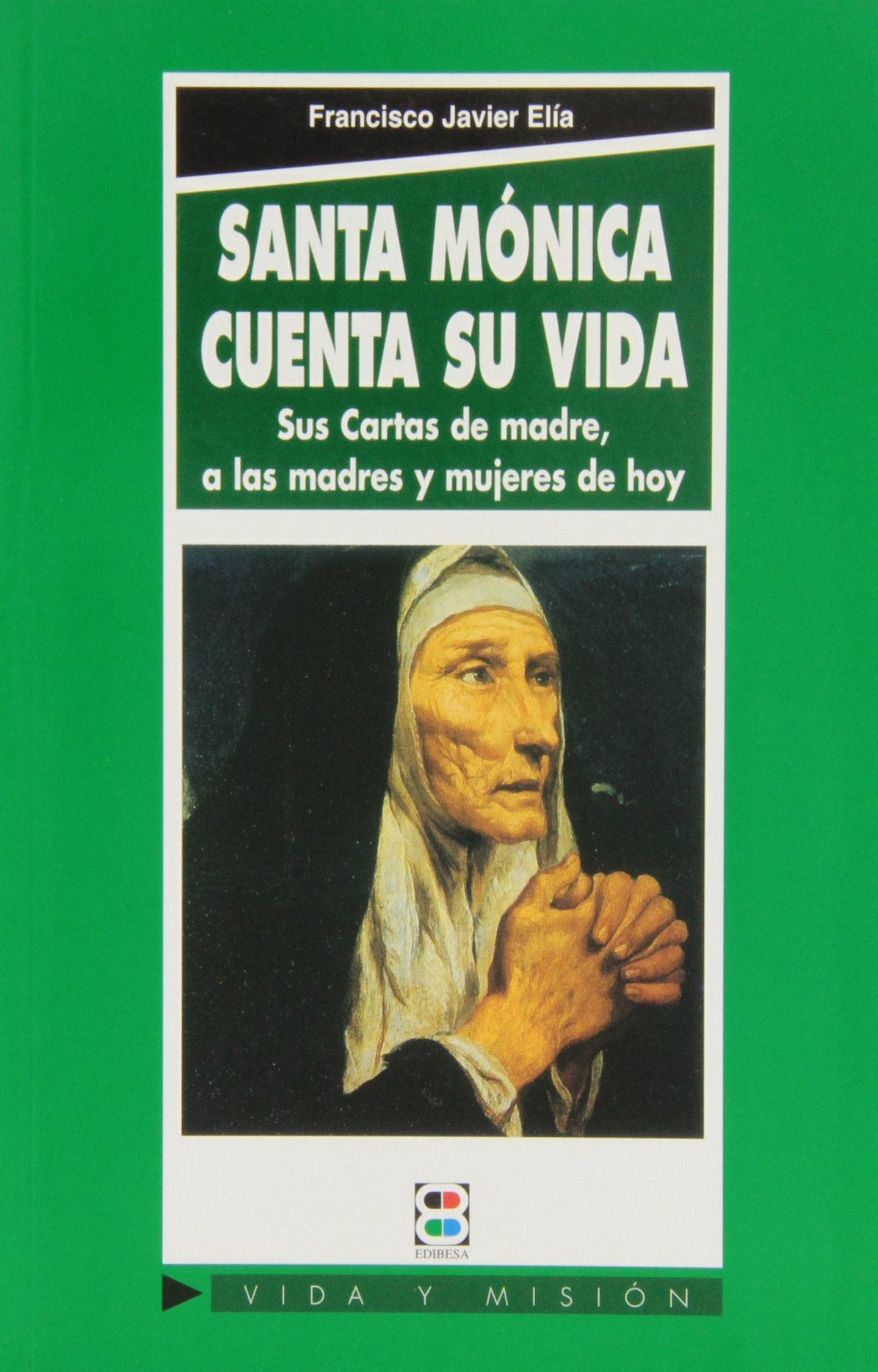 Santa Mónica cuenta su vida : sus cartas de madre, a las madres y mujeres de hoy Novels & Short Stories