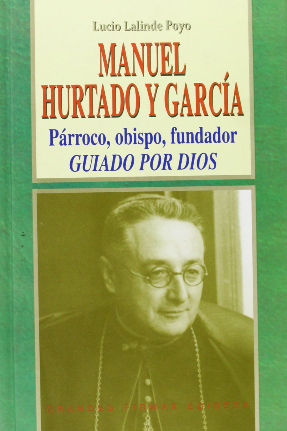 Manuel Hurtado y García: Párroco, obispo, fundador. Guiado por Dios (GRANDES FIRMAS EDIBESA, Band 121) Books