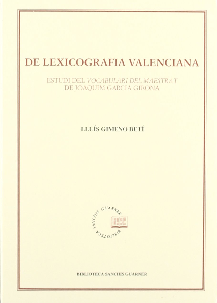 De lexicografia valenciana. Estudi del vocabulari : estudi del vocabulari del maestrat de Joaquim Garcia Girona Books