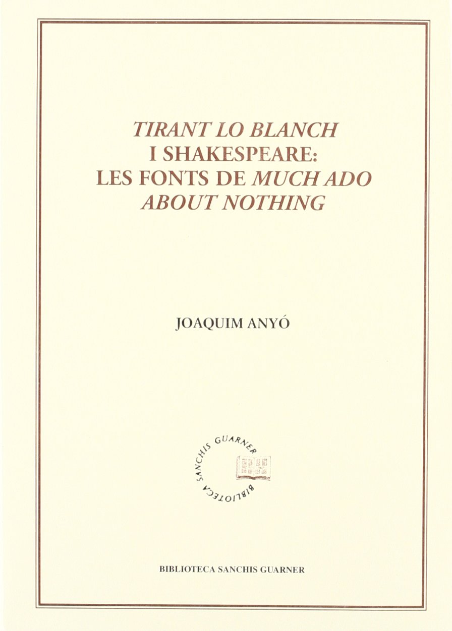 Tirant Lo Blanch i Shakespeare: Les fonts de much ado about nothing (Biblioteca Sanchis Guarner, Band 63) Books