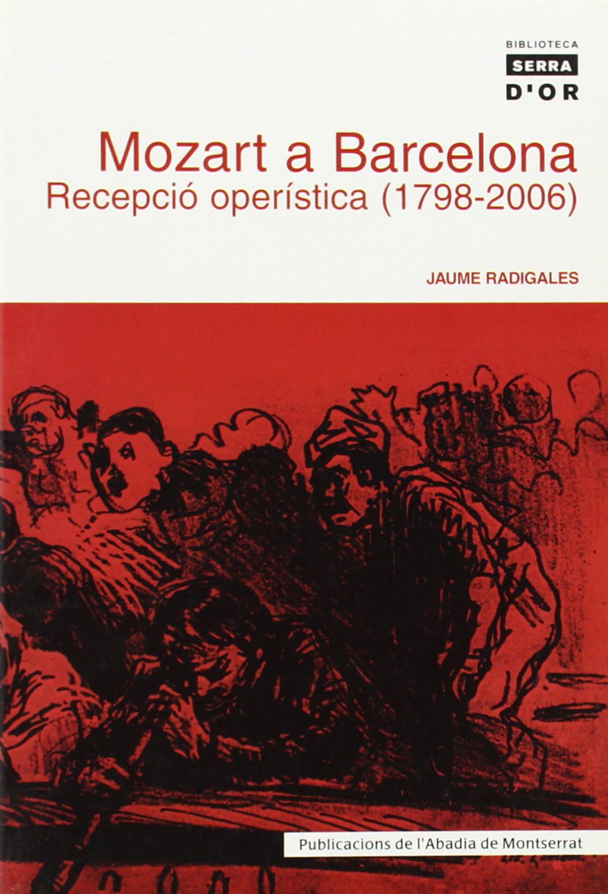 Mozart a Barcelona. Recepció operística (1798-2006) (Biblioteca Serra d'Or, Band 351) Arts & Music