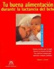 Tu buena alimentacion durante la lactancia del bebe / Your good nutrition during breastfeeding the baby book