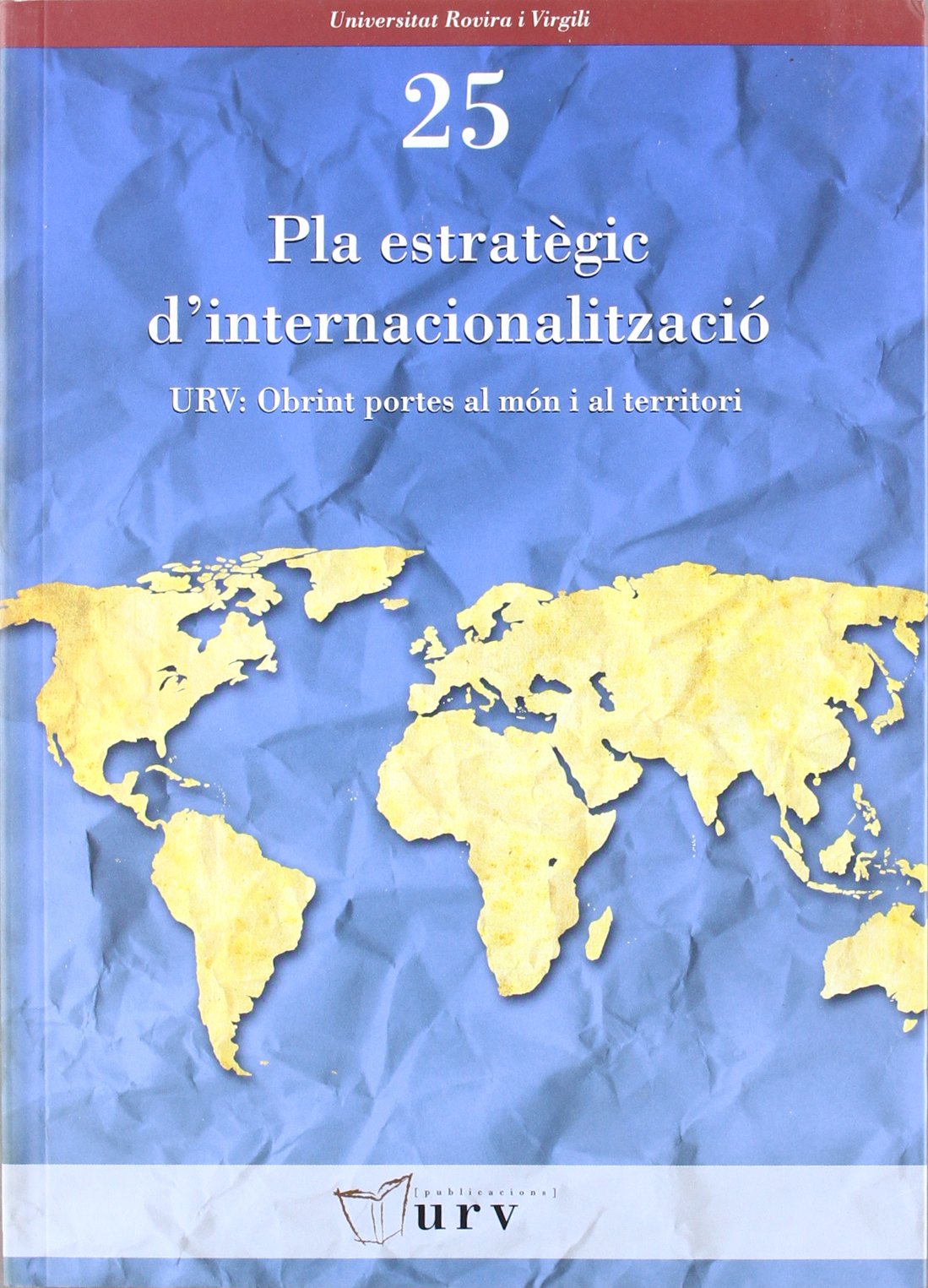 Pla estratègic d'internacionalització : URV : obrint portes al món i al territori = Strategic internationalization plan : URV : opening doors to the world and the region book
