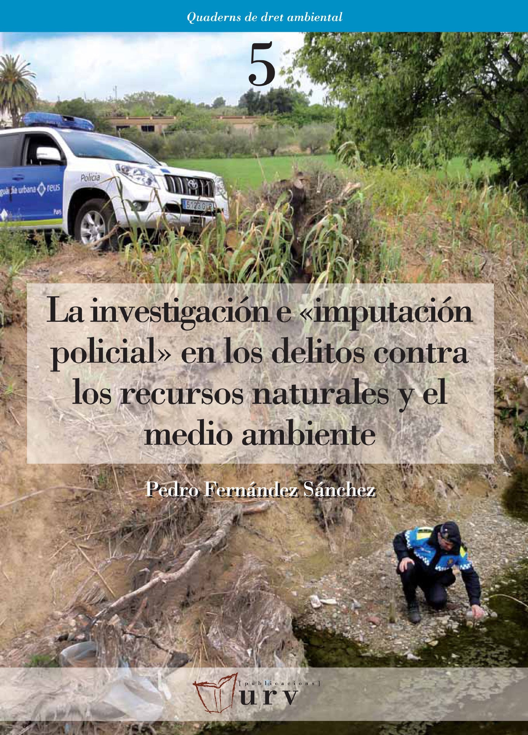 La investigación e "imputación policial" en los delitos contra los recursos naturales y el medio ambiente book