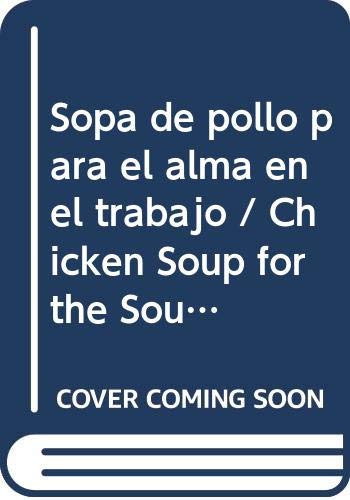 Sopa de pollo para el alma en el trabajo / Chicken Soup for the Soul at Work book