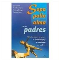 Sopa De Pollo Para El Alma De Los Padres/ Chicken Soup for the Parent's Soul book