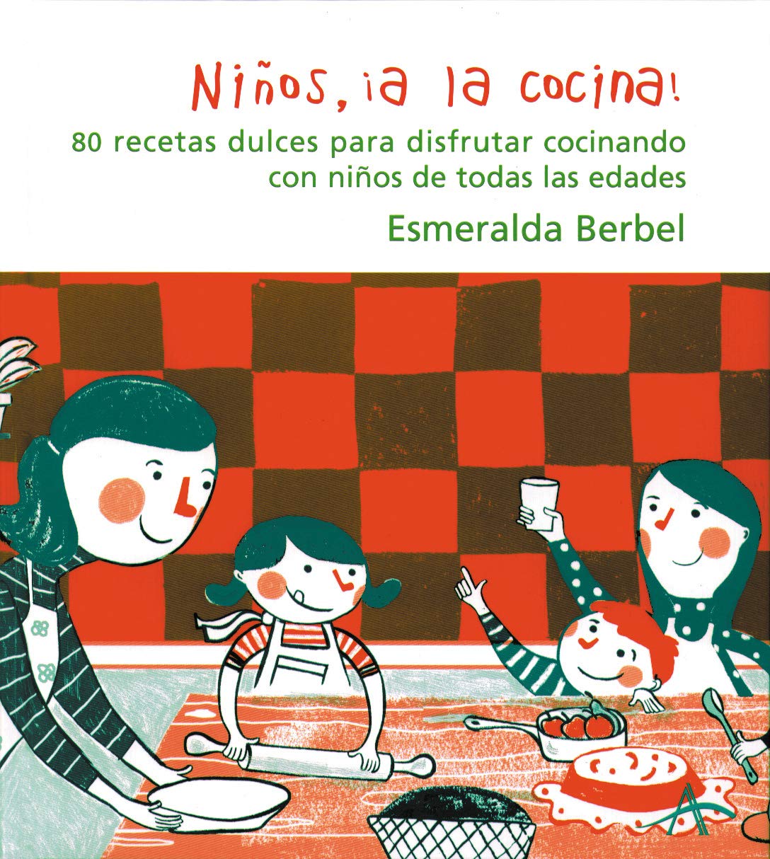 Niños, ¡a la cocina! : 80 recetas dulces para disfrutar cocinando con niños de todas las edades Leisure, Home & Garden