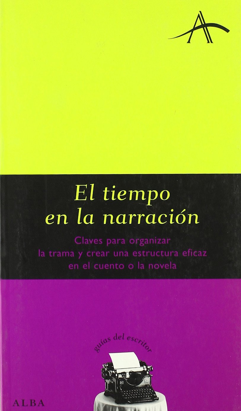 El tiempo en la narración : claves para organizar la trama y crear una estructura eficaz en el cuento o la novela (Guías del escritor) Social Sciences