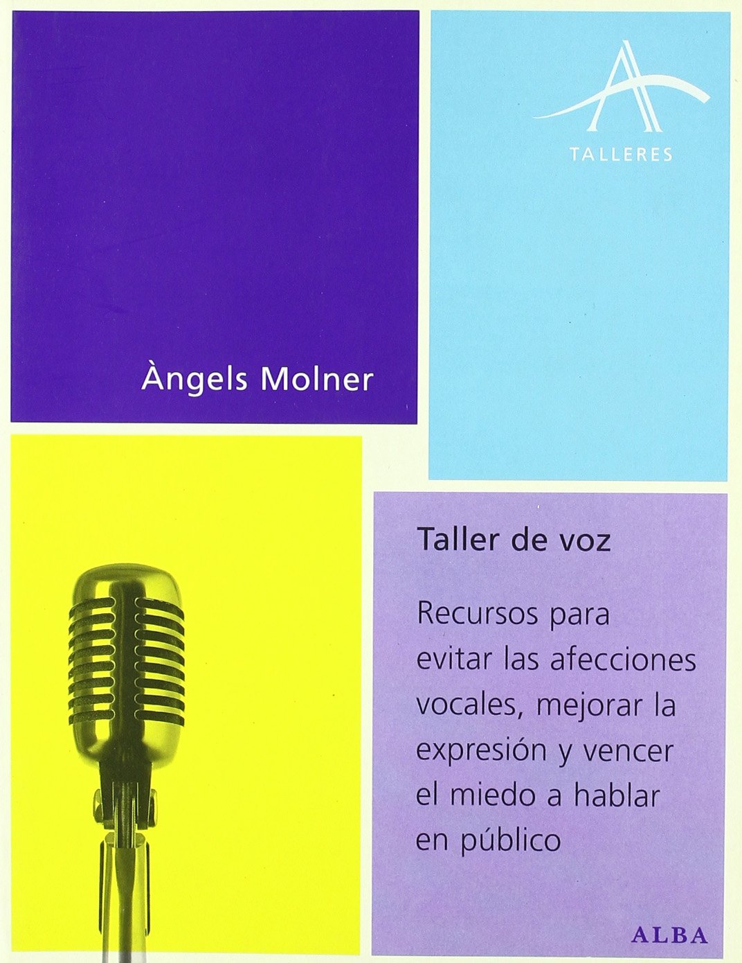 Taller de voz : recursos para evitar las afecciones vocales, mejorar la expresión y vencer el miedo a hablar en público Learning & Reference